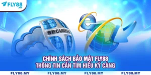 Chính Sách Bảo Mật Fly88 - Thông Tin Cần Tìm Hiểu Kỹ Càng