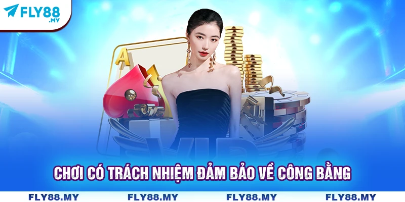 Chơi có trách nhiệm đảm bảo về công bằng Chơi có trách nhiệm đảm bảo về công bằng