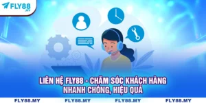 Liên Hệ Fly88 - Chăm Sóc Khách Hàng Nhanh Chóng, Hiệu Quả