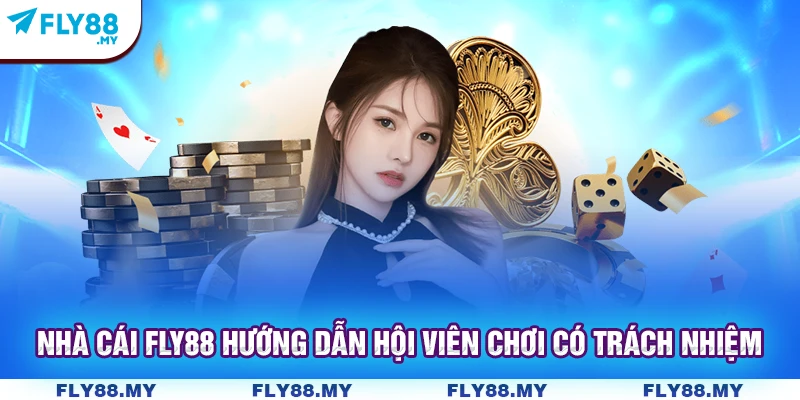 Nhà cái Fly88 hướng dẫn hội viên chơi có trách nhiệm Nhà cái Fly88 hướng dẫn hội viên chơi có trách nhiệm