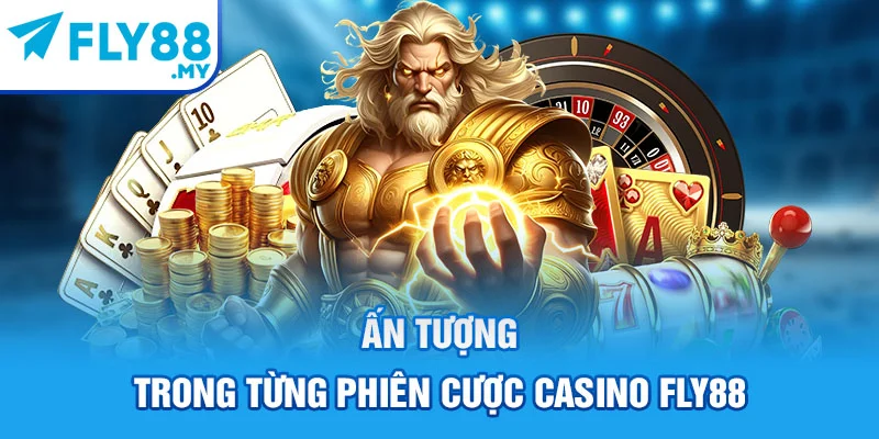 Ấn tượng trong từng phiên cược Casino FLY88