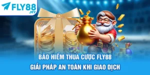 Bảo Hiểm Thua Cược FLY88 - Giải Pháp An Toàn Khi Giao Dịch