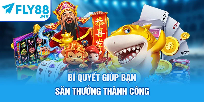 Bí quyết giúp bạn săn thưởng thành công