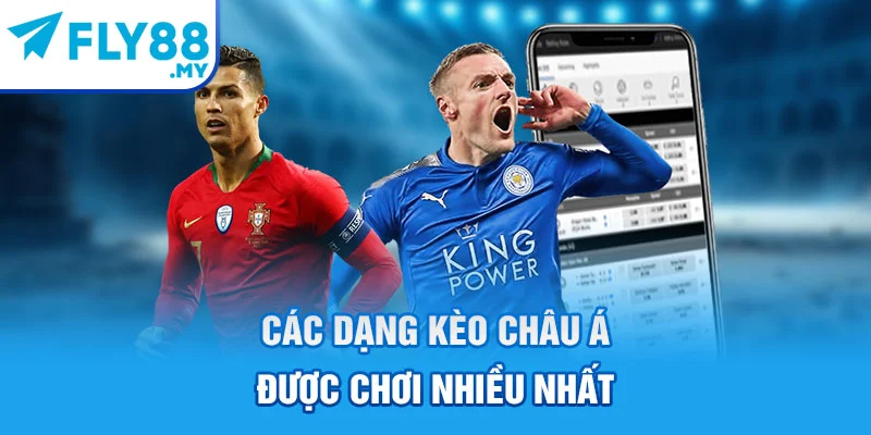 Các dạng kèo châu Á được chơi nhiều nhất