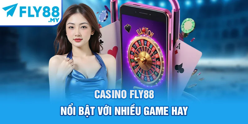 Casino FLY88 nổi bật với nhiều game hay