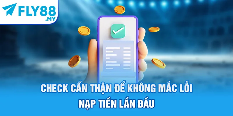 Check cẩn thận để không mắc lỗi nạp tiền lần đầu