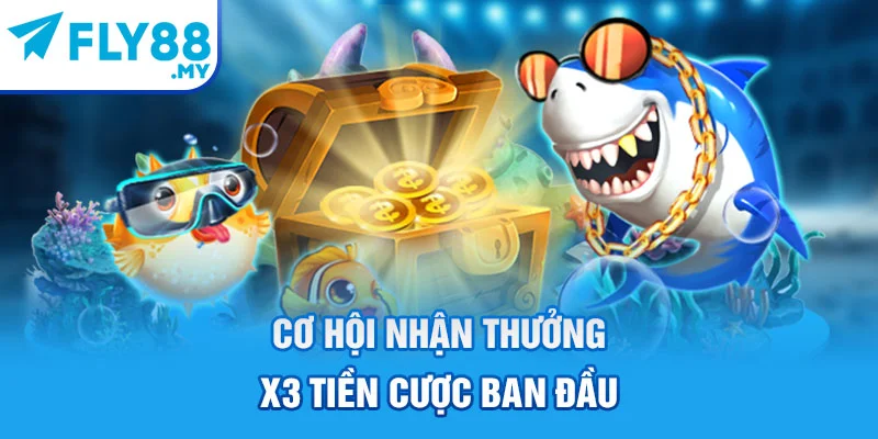 Cơ hội nhận thưởng x3 tiền cược ban đầu Cơ hội nhận thưởng x3 tiền cược ban đầu