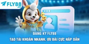 Đăng Ký FLY88 - Tạo Tài Khoản Nhanh, Ưu Đãi Cực Hấp Dẫn