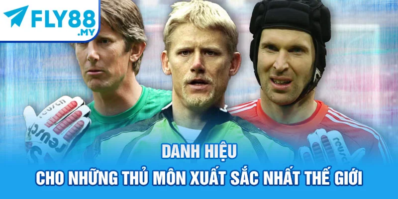 Danh hiệu cho những thủ môn xuất sắc nhất thế giới