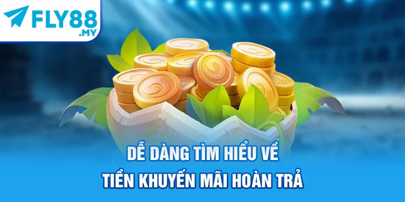Dễ dàng tìm hiểu về tiền khuyến mãi hoàn trả