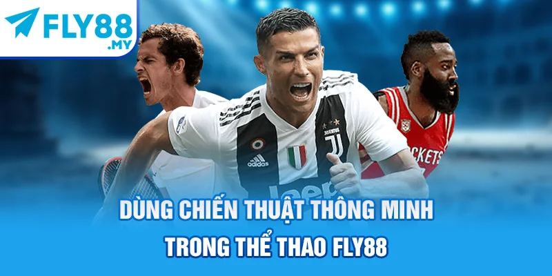 Dùng chiến thuật thông minh trong thể thao FLY88 Dùng chiến thuật thông minh trong thể thao FLY88