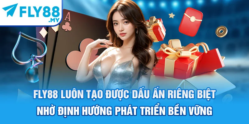 FLY88 luôn tạo được dấu ấn riêng biệt nhờ định hướng phát triển bền vững