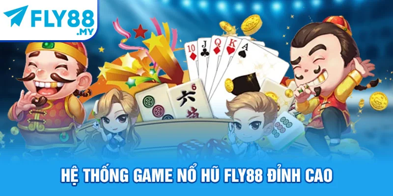 Hệ thống game nổ hũ FLY88 đỉnh cao Hệ thống game nổ hũ FLY88 đỉnh cao