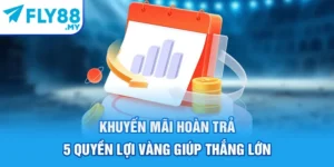Khuyến Mãi Hoàn Trả - 5 Quyền Lợi Vàng Giúp Thắng Lớn