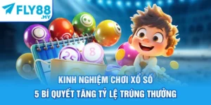 Kinh Nghiệm Chơi Xổ Số - 5 Bí Quyết Tăng Tỷ Lệ Trúng Thưởng