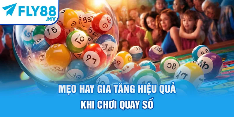 Mẹo hay gia tăng hiệu quả khi chơi quay số