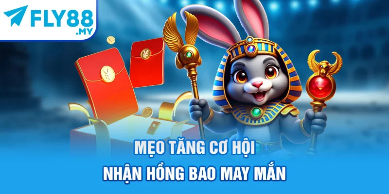 Mẹo tăng cơ hội nhận hồng bao may mắn