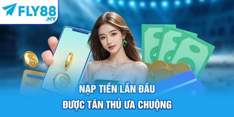 Nạp tiền lần đầu được tân thủ ưa chuộng