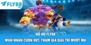 Nổ Hũ FLY88 - Mãn Nhãn Cuốn Hút, Tham Gia Giải Trí Mượt Mà