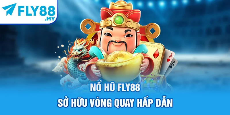 Nổ hũ FLY88 sở hữu vòng quay hấp dẫn Nổ hũ FLY88 sở hữu vòng quay hấp dẫn