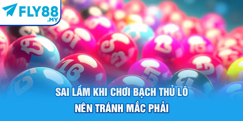 Sai lầm khi chơi bạch thủ lô nên tránh mắc phải