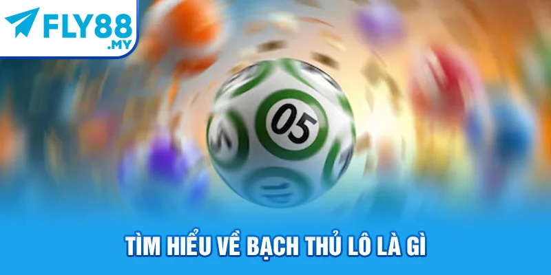 Tìm hiểu về bạch thủ lô là gì