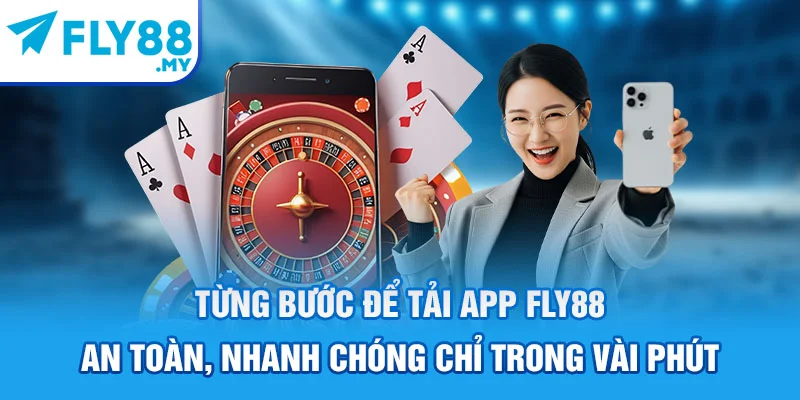 Từng bước để tải app FLY88 an toàn, nhanh chóng chỉ trong vài phút
