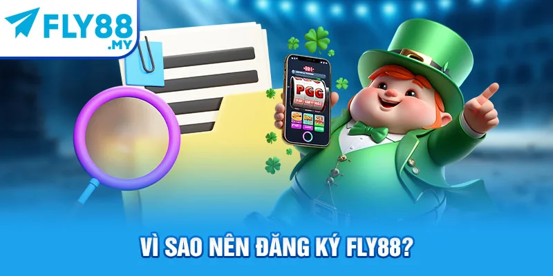Vì sao nên đăng ký FLY88?